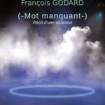 « MOT MANQUANT » Francois GODARD Mardi 16 décembre 20h30 au théâtre Charles TRENET